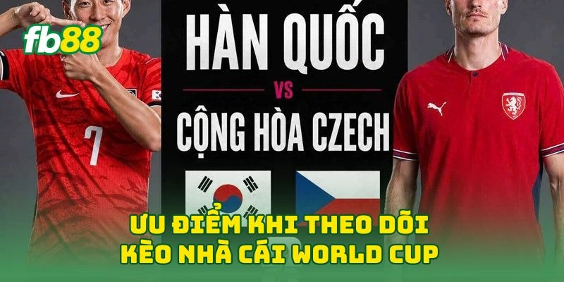 Kèo Nhà Cái World Cup Đêm Nay - Bắt Kèo Với Chuyên Gia FB88! 2 Ưu điểm khi theo dõi kèo nhà cái world cup
