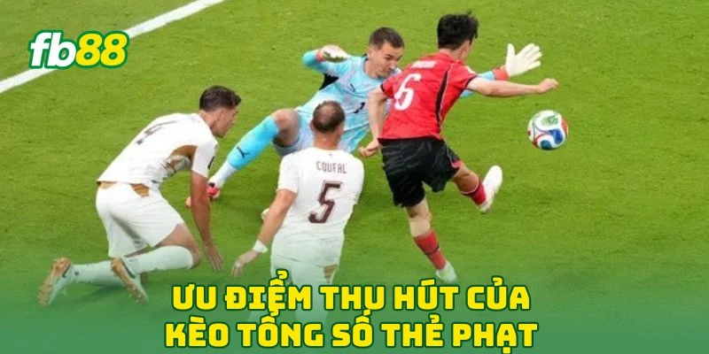 Kèo Tổng Số Thẻ Phạt Cả Trận - 7 Bí Quyết Chinh Phục Tại FB88 2 Ưu điểm thu hút của kèo tổng số thẻ phạt
