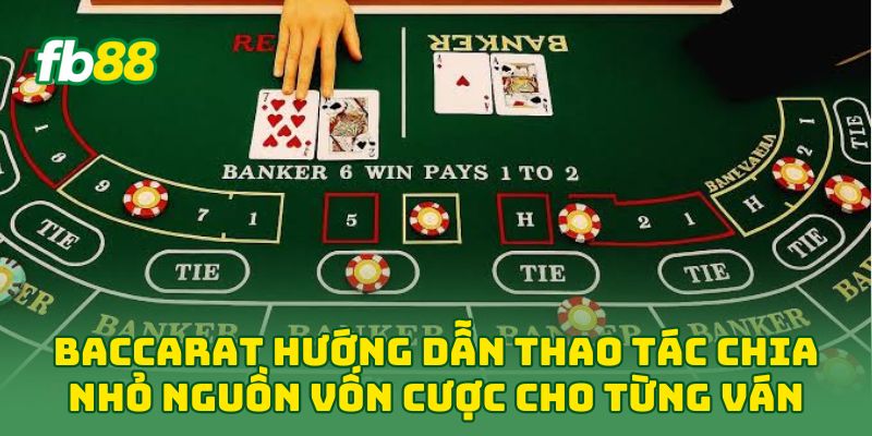 Baccarat hướng dẫn thao tác chia nhỏ nguồn vốn cược cho từng ván 