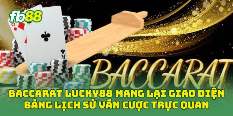 Baccarat Lucky88 mang lại giao diện bảng lịch sử ván cược trực quan 