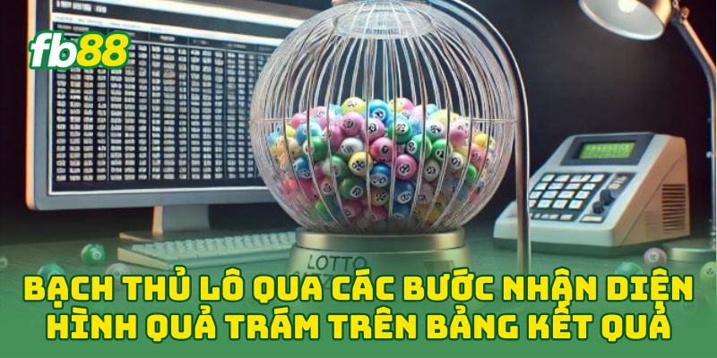 Bạch Thủ Lô: 5 Bí Mật Soi Cầu Độc Thủ Giúp Về Số Nhanh 1 Bạch Thủ Lô qua các bước nhận diện hình quả trám trên bảng kết quả