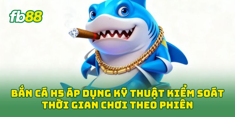 Bắn Cá H5: 6 Cách Săn Thưởng Hiệu Quả Cho Người Mới Chơi 2 Bắn Cá H5 áp dụng kỹ thuật kiểm soát thời gian chơi theo phiên