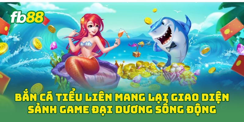 Bắn Cá Tiểu Liên: 7 Cách Săn Thưởng Hiệu Quả Nhất 3 Bắn Cá Tiểu Liên mang lại giao diện sảnh game đại dương sống động