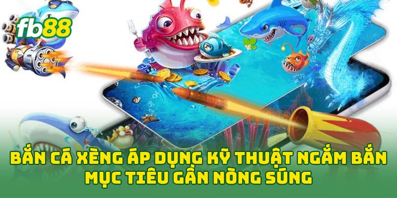 Bắn Cá Xèng: Mẹo Bắn Cá Nhỏ, Cá Lớn Và Boss Hay 2026 2 Bắn Cá Xèng áp dụng kỹ thuật ngắm bắn mục tiêu gần nòng súng