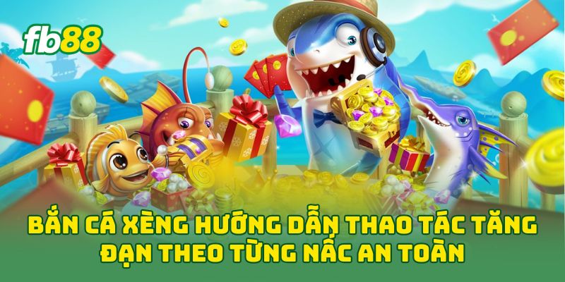 Bắn Cá Xèng: Mẹo Bắn Cá Nhỏ, Cá Lớn Và Boss Hay 2026 1 Bắn Cá Xèng hướng dẫn thao tác tăng đạn theo từng nấc an toàn