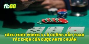 Cách chơi Poker 3 Lá hướng dẫn thao tác chọn cửa cược Ante chuẩn