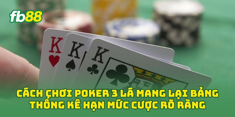 Cách Chơi Poker 3 Lá - Luật Dành Cho Người Mới Nhập Bàn 3 Cách chơi Poker 3 Lá mang lại bảng thống kê hạn mức cược rõ ràng