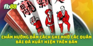 Chắn hướng dẫn cách ghi nhớ các quân bài đã xuất hiện trên bàn
