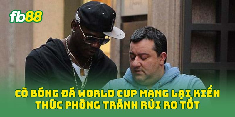 Cò Bóng Đá World Cup: 7 Cách Nhận Biết Và Tránh Rủi Ro 3 Cò bóng đá World Cup mang lại kiến thức phòng tránh rủi ro tốt