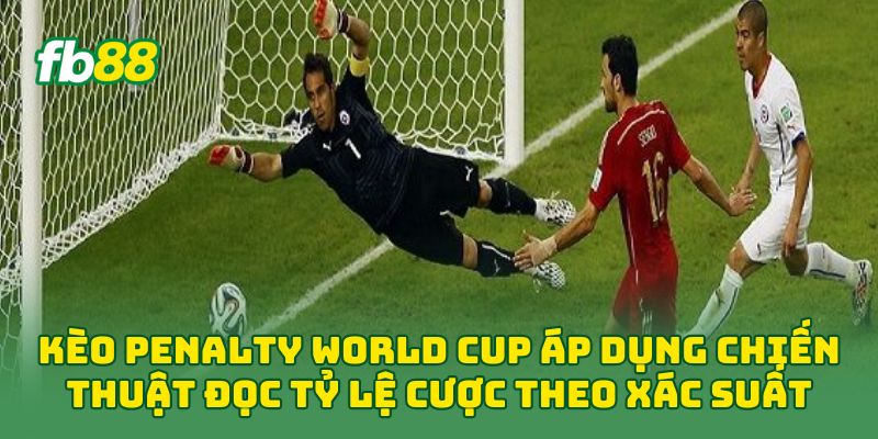 Kèo Penalty World Cup áp dụng chiến thuật đọc tỷ lệ cược theo xác suất
