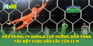 Kèo Penalty World Cup hướng dẫn thao tác đặt cược vào các cửa 11 m