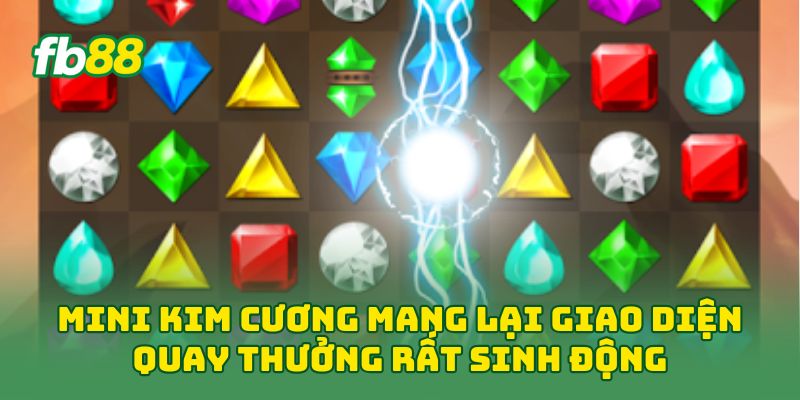 Mini Kim Cương: Cách Chơi Dễ Hiểu, Kiểm Soát Vốn Tốt Fb88 3 Mini Kim Cương mang lại giao diện quay thưởng rất sinh động