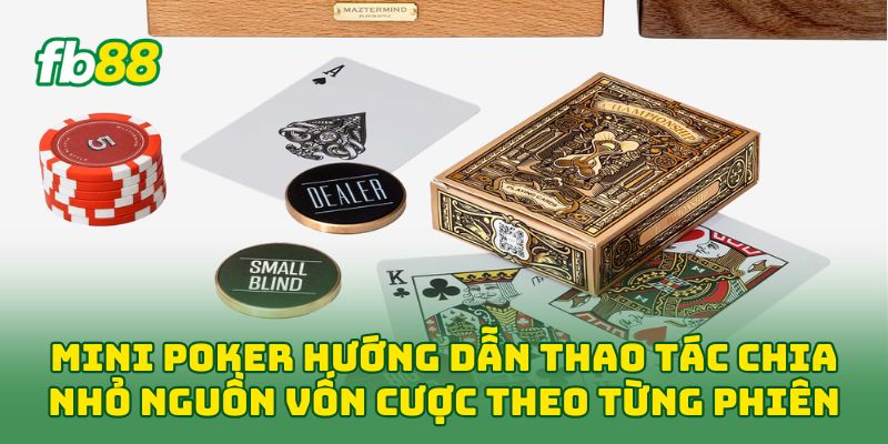 Mini Poker: 6 Kinh Nghiệm Chơi Hiệu Quả Dành Cho Newbie 1 Mini Poker hướng dẫn thao tác chia nhỏ nguồn vốn cược theo từng phiên