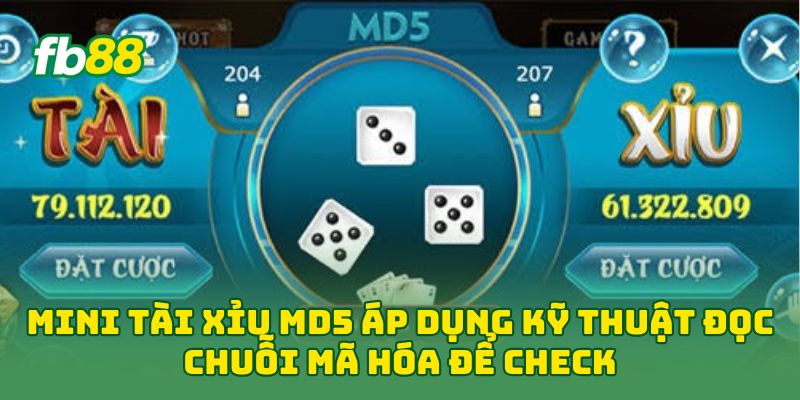 Mini Tài Xỉu MD5 áp dụng kỹ thuật đọc chuỗi mã hóa để check