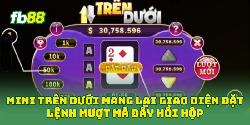 Mini Trên Dưới: 5 Mẹo Chơi Dễ Hiểu Để Tăng Cơ Hội Thắng 3 Mini Trên Dưới mang lại giao diện đặt lệnh mượt mà đầy hồi hộp