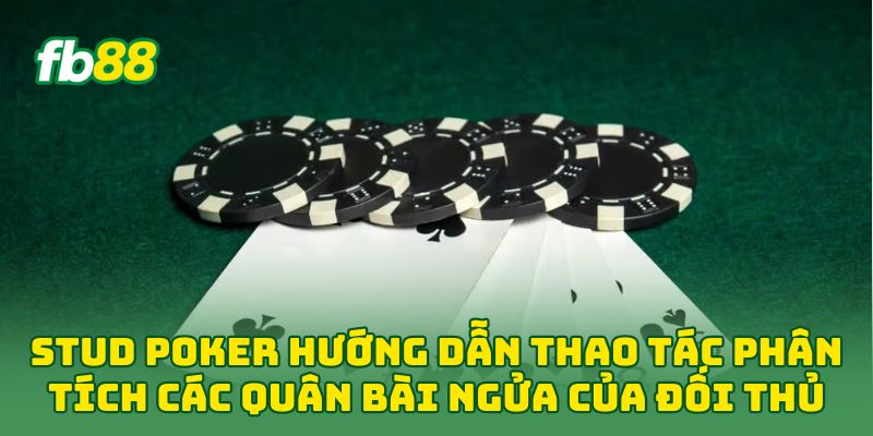 Stud Poker hướng dẫn thao tác phân tích các quân bài ngửa của đối thủ