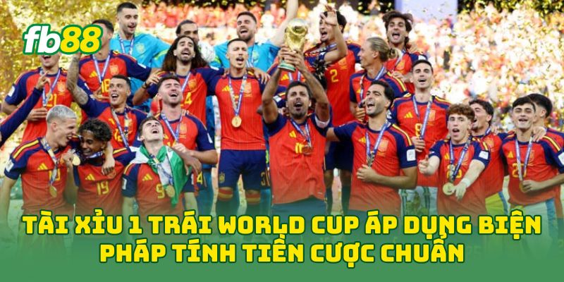 Tài Xỉu 1 Trái World Cup áp dụng biện pháp tính tiền cược chuẩn
