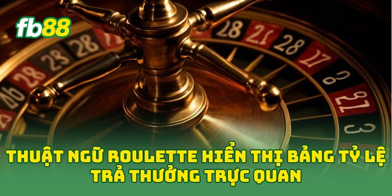 Thuật ngữ Roulette hiển thị bảng tỷ lệ trả thưởng trực quan