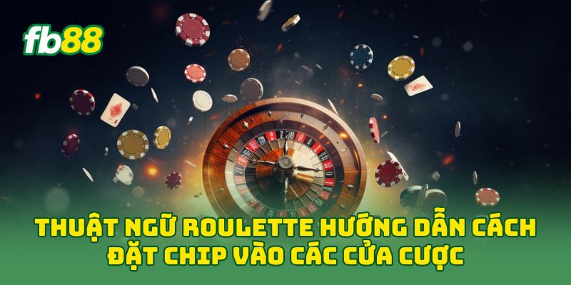 Thuật ngữ Roulette hướng dẫn cách đặt chip vào các cửa cược