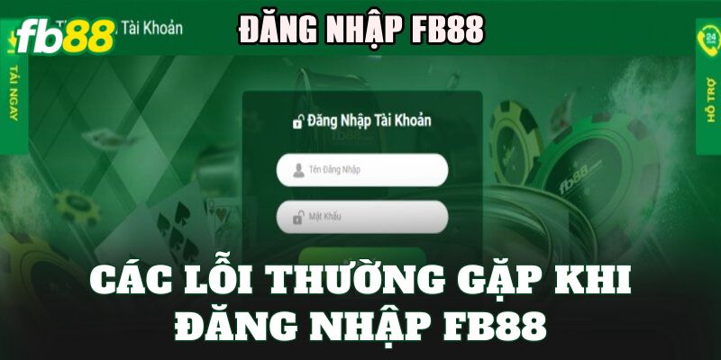 Đăng Nhập FB88 2 Các lỗi thường gặp khi đăng nhập FB88