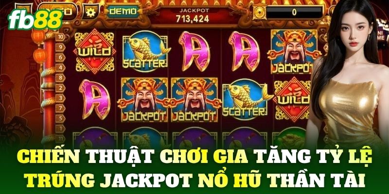 Chiến thuật chơi gia tăng tỷ lệ trúng jackpot Nổ Hũ Thần Tài