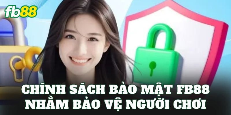 Bảo Mật FB88 1 Chính sách bảo mật FB88 nhằm bảo vệ người chơi