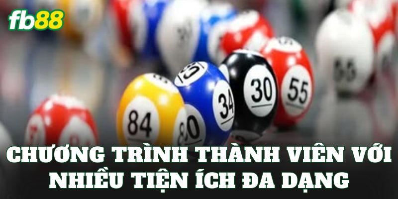 Xổ Số 6 Chương trình thành viên với nhiều tiện ích đa dạng