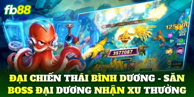 Đại Chiến Thái Bình Dương FB88 - Săn Cá Đổi Thưởng Cực Đã 1 Đại Chiến Thái Bình Dương - Săn boss đại dương nhận xu thưởng