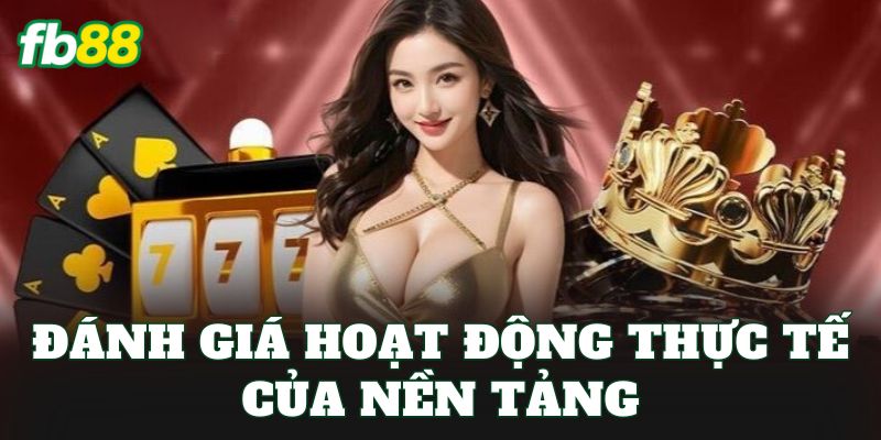 Giấy Phép Hoạt Động FB88 3 Đánh giá hoạt động thực tế của nền tảng