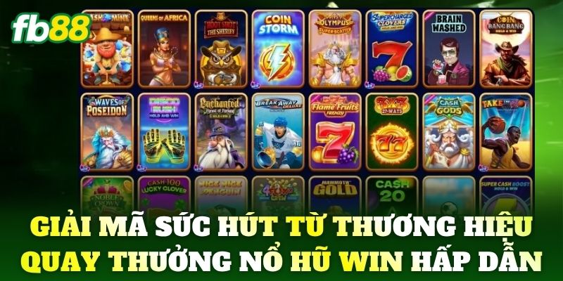 Giải mã sức hút từ thương hiệu quay thưởng Nổ Hũ Win hấp dẫn