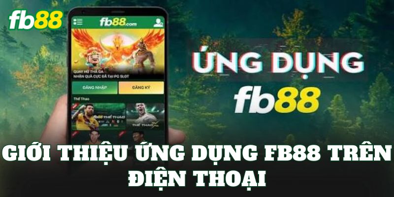 Tải App FB88 1 Giới thiệu ứng dụng FB88 trên điện thoại