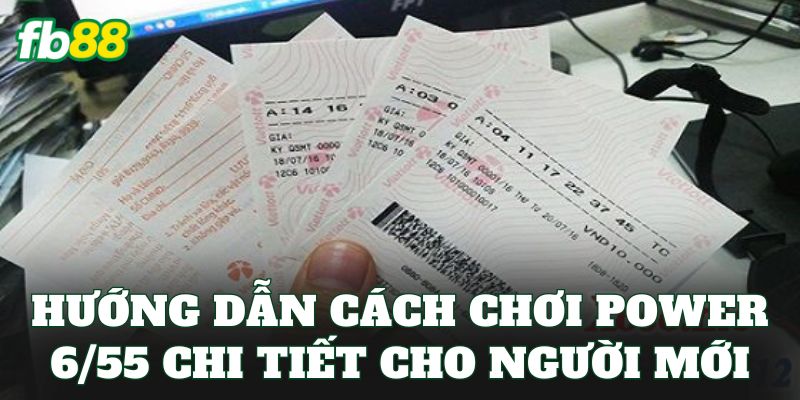 Power 6/55 – Cơ Cấu Giải Thưởng Dễ Trúng Nhất 2026 2 Hướng dẫn cách chơi power 6/55 chi tiết cho người mới