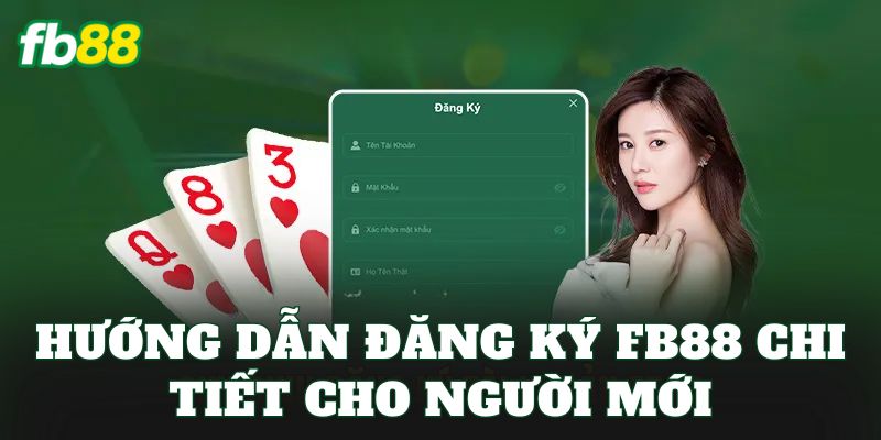 Đăng Ký FB88 2 Hướng dẫn đăng ký FB88 chi tiết cho người mới