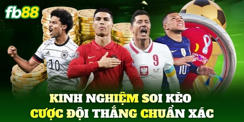 Kinh nghiệm soi Kèo Cược Đội Thắng chuẩn xác