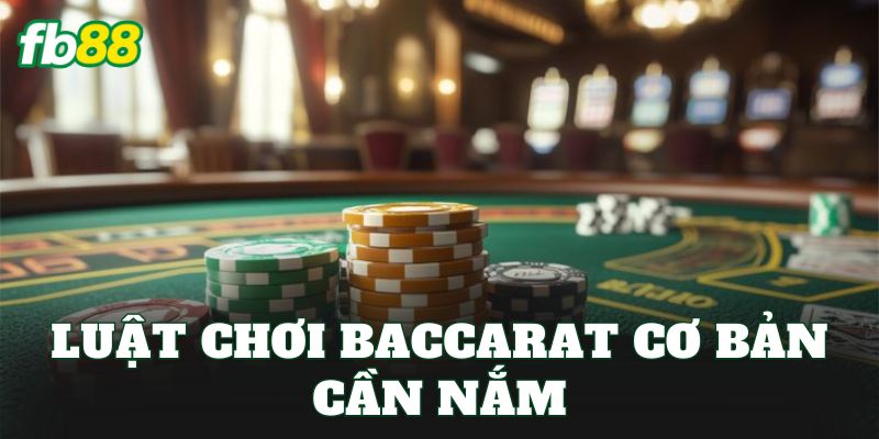 Cách Chơi Baccarat – Luật Chơi Mới 2026 Cho Tân Thủ 2 Luật chơi Baccarat cơ bản cần nắm