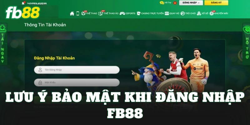 Đăng Nhập FB88 3 Lưu ý bảo mật khi đăng nhập FB88