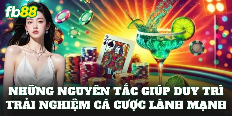 Chơi Có Trách Nhiệm 3 Những nguyên tắc giúp duy trì trải nghiệm cá cược lành mạnh