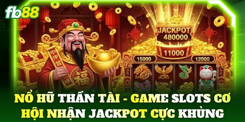 Nổ Hũ Thần Tài - Game slots cơ hội nhận jackpot cực khủng