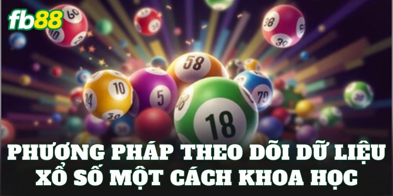 Xổ Số 5 Phương pháp theo dõi dữ liệu xổ số một cách khoa học