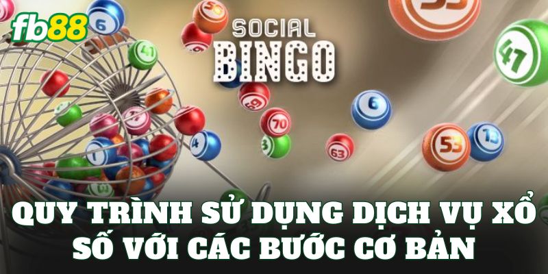 Xổ Số 4 Quy trình sử dụng dịch vụ xổ số với các bước cơ bản