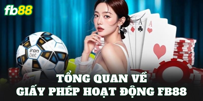 Giấy Phép Hoạt Động FB88 1 Tổng quan về giấy phép hoạt động FB88