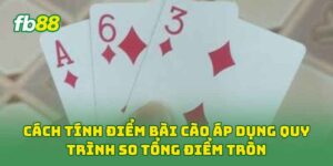 Cách Tính Điểm Bài Cào áp dụng quy trình so tổng điểm tròn