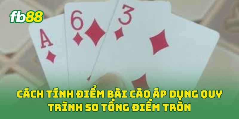 Cách Tính Điểm Bài Cào Với 3 Bước Cơ Bản Cực Dễ Nhớ 2 Cách Tính Điểm Bài Cào áp dụng quy trình so tổng điểm tròn