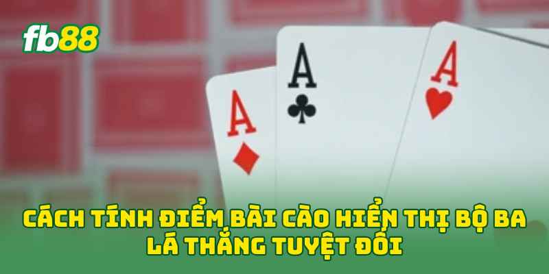 Cách Tính Điểm Bài Cào Với 3 Bước Cơ Bản Cực Dễ Nhớ 3 Cách Tính Điểm Bài Cào hiển thị bộ ba lá thắng tuyệt đối