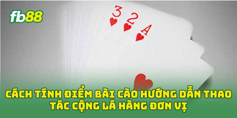 Cách Tính Điểm Bài Cào Với 3 Bước Cơ Bản Cực Dễ Nhớ 1 Cách Tính Điểm Bài Cào hướng dẫn thao tác cộng lá hàng đơn vị