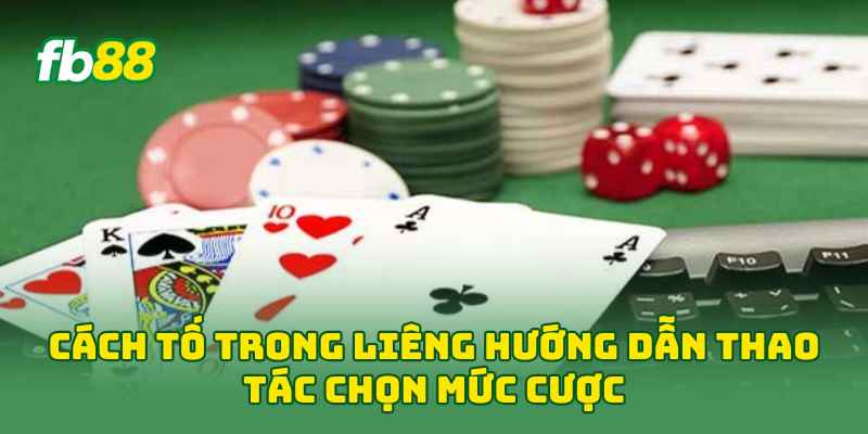 Cách Tố Trong Liêng: 4 Chiến Thuật Tố Bài Dễ Áp Dụng Nhất! 1 Cách Tố Trong Liêng hướng dẫn thao tác chọn mức cược