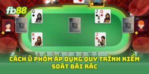 Cách Ù Phỏm áp dụng quy trình kiểm soát bài rác