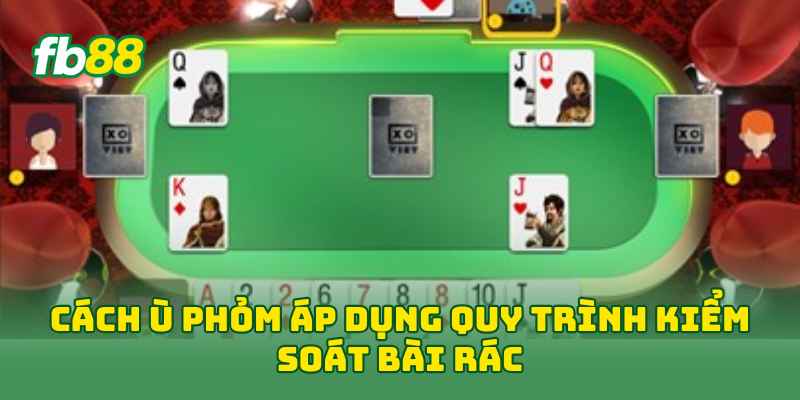 Cách Ù Phỏm Hiệu Quả Với 7 Kinh Nghiệm Dễ Dàng Áp Dụng 2 Cách Ù Phỏm áp dụng quy trình kiểm soát bài rác