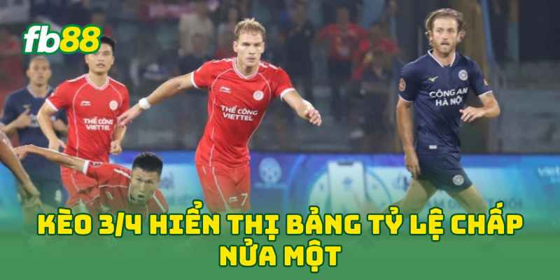 Kèo 3/4 hiển thị bảng tỷ lệ chấp nửa một 