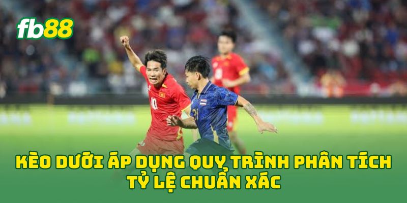 Kèo Dưới áp dụng quy trình phân tích tỷ lệ chuẩn xác